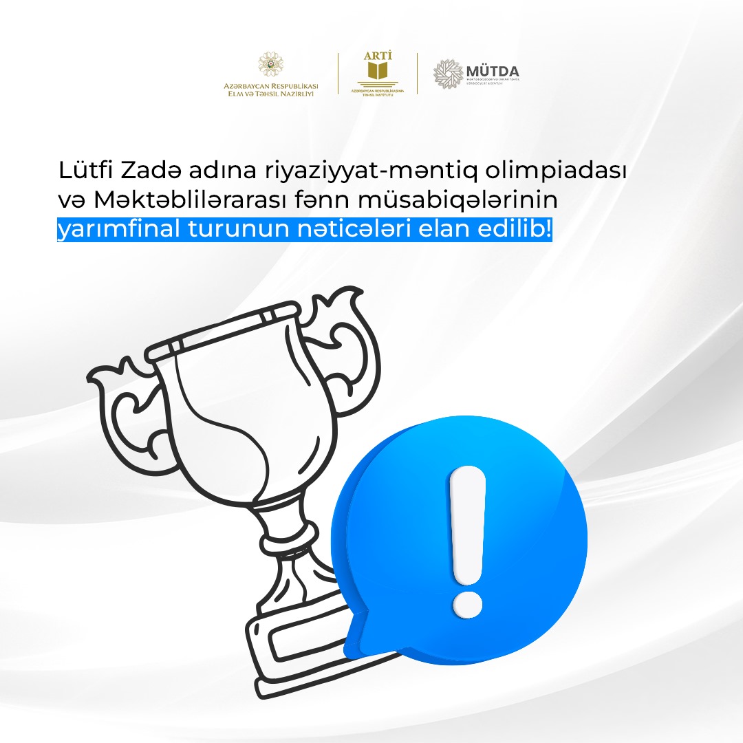Lütfi Zadə adına riyaziyyat-məntiq olimpiadası və Məktəblilərarası fənn müsabiqələrinin yarımfinal turunun nəticələri elan edilib